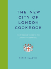 New City of London Cookbook: From Treacle Toffee to the Lord Mayor's Banquet By Peter Gladwin Cover Image