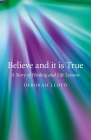 Believe and It Is True: A Story of Healing and Life Lessons Cover Image