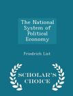 The National System of Political Economy - Scholar's Choice Edition Cover Image
