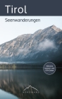 Tirol - Seenwanderungen: Die schönsten Wanderrouten für Familien, Freizeitwanderer und erfahrene Bergwanderer (Der Wanderführer mit GPX-Daten, Cover Image