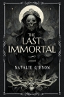 The Last Immortal By Natalie Gibson Cover Image