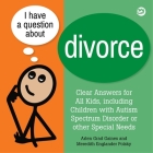 I Have a Question about Divorce: A Book for Children with Autism Spectrum Disorder or Other Special Needs By Arlen Grad Gaines, Meredith Englander Polsky Cover Image
