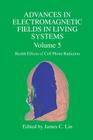 Advances in Electromagnetic Fields in Living Systems: Volume 5, Health Effects of Cell Phone Radiation Cover Image