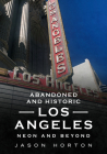 Abandoned and Historic Los Angeles: Neon and Beyond (America Through Time) By Jason Horton Cover Image
