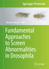 Fundamental Approaches to Screen Abnormalities in Drosophila (Springer Protocols Handbooks) By Monalisa Mishra (Editor) Cover Image