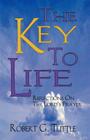 The Key to Life: Reflections on the Lord's Prayer By Robert G. Tuttle Cover Image