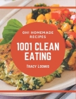 Oh! 1001 Homemade Clean Eating Recipes: An Inspiring Homemade Clean Eating Cookbook for You By Tracy Loomis Cover Image