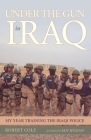 Under the Gun in Iraq: My Year Training the Iraqi Police Cover Image