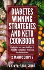 Diabetes Winning Strategies And Keto Cookbook (2 Manuscripts): Who Says You Can't Lower Blood Sugar To Normal And Live Healthier - 70 Delicious Keto R By David F. Wilson, Anivya Publishing Cover Image