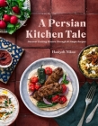 A Persian Kitchen Tale: Discover Exciting Flavors Through 60 Simple Recipes Cover Image