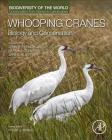 Whooping Cranes: Biology and Conservation: Biodiversity of the World: Conservation from Genes to Landscapes Cover Image