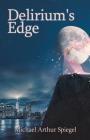 Delirium's Edge By Michael Arthur Spiegel Cover Image