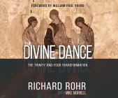 The Divine Dance: The Trinity and Your Transformation By Richard Rohr, Mike Morrell, Arthur Morey (Narrated by) Cover Image