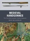 Medieval Handgonnes: The first black powder infantry weapons By Sean McLachlan, Gerry Embleton (Illustrator), Sam Embleton (Illustrator) Cover Image