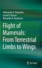 Flight of Mammals: From Terrestrial Limbs to Wings By Aleksandra A. Panyutina, Leonid P. Korzun, Alexander N. Kuznetsov Cover Image