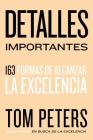 Detalles importantes: 163 formas de alcanzar la excelencia By Thomas J. Peters Cover Image