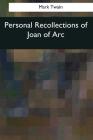 Personal Recollections of Joan of Arc By Mark Twain Cover Image