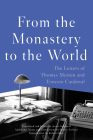From the Monastery to the World: The Letters of Thomas Merton and Ernesto Cardenal By Thomas Merton, Ernesto Cardenal, Jessie Sandoval (Editor), Robert Hass (Introduction by) Cover Image
