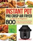 Instant Pot Pro Crisp Air Fryer Cookbook for Beginners By Damla Zharlt Cover Image