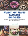 Braided and Beaded Patterns Unleashed: Step by Step KUMIHIMO Mastery Book for Creative Minds Cover Image