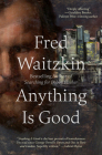 Anything Is Good By Fred Waitzkin Cover Image