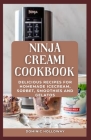 NINJA CREAMi COOKBOOK: Delicious Recipes for Homemade Icecream, Sorbet, Smoothies and Gelatos By Dominic Holloway Cover Image