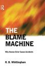 The Blame Machine: Why Human Error Causes Accidents: Why Human Error Causes Accidents By Robert Whittingham Cover Image