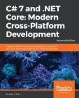 C# 7 and .NET Core Modern Cross-Platform Development - Second Edition: Create powerful cross-platform applications using C# 7, .NET Core, and Visual S Cover Image
