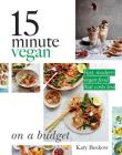15 Minute Vegan: On a Budget: Fast, Modern Vegan Food That Costs Less By Katy Beskow, Dan Jones (Photographs by) Cover Image