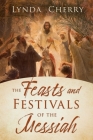The Feasts and Festivals of the Messiah By Lynda Cherry Cover Image