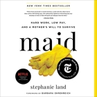 Maid Lib/E: Hard Work, Low Pay, and a Mother's Will to Survive By Stephanie Land (Read by), Barbara Ehrenreich (Foreword by), Molly Parker Myers (Foreword by) Cover Image