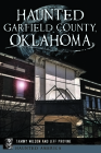 Haunted Garfield County, Oklahoma (Haunted America) By Tammy Wilson, Jeff Provine Cover Image