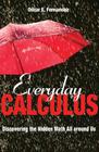 Everyday Calculus: Discovering the Hidden Math All Around Us By Oscar E. Fernandez Cover Image