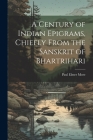 A Century of Indian Epigrams, Chiefly From the Sanskrit of Bhartrihari By Paul Elmer More Cover Image