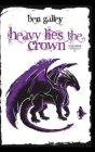 Heavy Lies The Crown By Ben Galley Cover Image