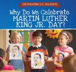 Why Do We Celebrate Martin Luther King Jr. Day? By Michaela Seymour Cover Image