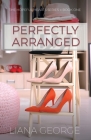 Perfectly Arranged By Liana George Cover Image
