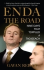 Enda the Road: Nine Days That Toppled a Taoiseach By Gavan Reilly Cover Image