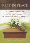 Rest in Peace: A Cultural History of Death and the Funeral Home in Twentieth-Century America By Gary Laderman Cover Image