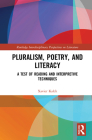 Pluralism, Poetry, and Literacy: A Test of Reading and Interpretive Techniques (Routledge Interdisciplinary Perspectives on Literature) By Xavier Kalck Cover Image