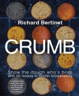 Crumb: Show the dough who's boss By Richard Bertinet Cover Image