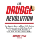 The Drudge Revolution: The Untold Story of How Talk Radio, Fox News, and a Gift Shop Clerk with an Internet Connection Took Down the Mainstre By Matthew Lysiak, Jim Meskimen (Read by) Cover Image