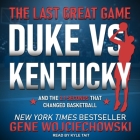 The Last Great Game Lib/E: Duke vs. Kentucky and the 2.1 Seconds That Changed Basketball By Kyle Tait (Read by), Gene Wojciechowski Cover Image