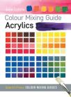 Colour Mixing Guide: Acrylics (Colour Mixing Guides) By Julie Collins Cover Image