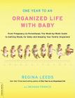 One Year to an Organized Life with Baby: From Pregnancy to Parenthood, the Week-by-Week Guide to Getting Ready for Baby and Keeping Your Family Organized By Regina Leeds, Meagan Francis (With) Cover Image