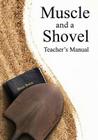 Muscle and a Shovel Bible Class Teacher's Manual By Michael Shank, Christa Bryant (Editor) Cover Image