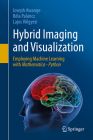 Hybrid Imaging and Visualization: Employing Machine Learning with Mathematica - Python By Joseph Awange, Béla Paláncz, Lajos Völgyesi Cover Image