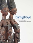Bamigboye: A Master Sculptor of the Yoruba Tradition By James Green, Oluseye Adesola (Contributions by), Anne Turner Gunnison (Contributions by), Efeoghene J. Igor (Contributions by), William Rea (Contributions by), Cathy Silverman (Contributions by) Cover Image