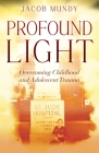 Profound Light: Overcoming Childhood and Adolescent Trauma Cover Image