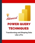 Advanced Power Query Techniques: Transforming and Shaping Data Like a Pro Cover Image